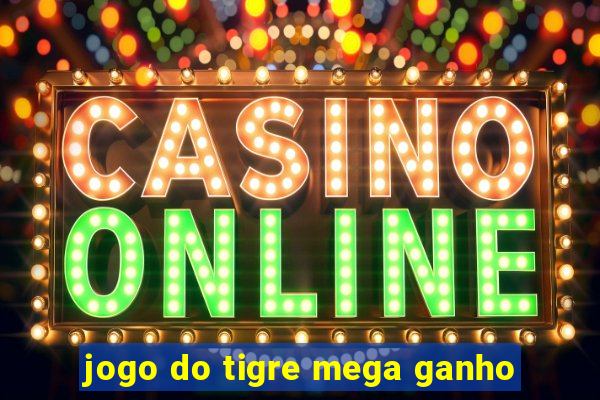 jogo do tigre mega ganho