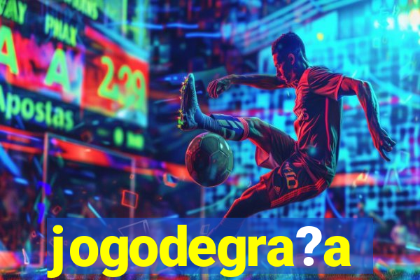 jogodegra?a