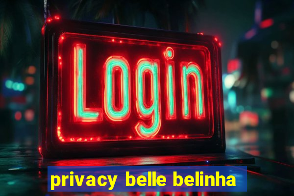 privacy belle belinha