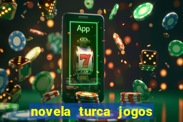 novela turca jogos do destino