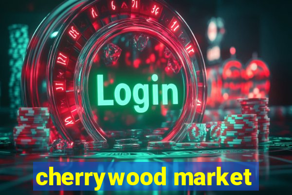 cherrywood market