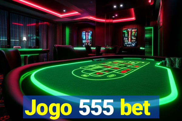 Jogo 555 bet