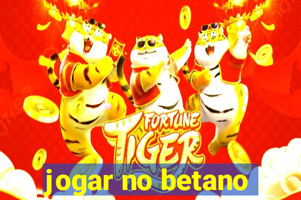 jogar no betano