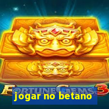 jogar no betano