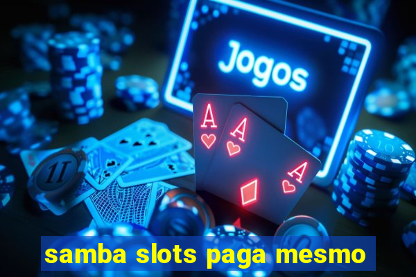 samba slots paga mesmo