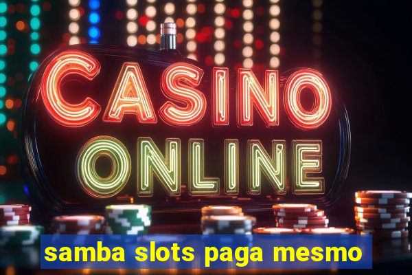 samba slots paga mesmo