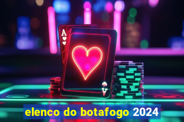 elenco do botafogo 2024