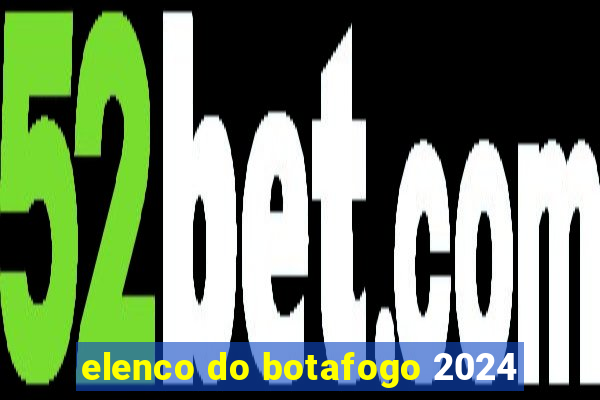 elenco do botafogo 2024