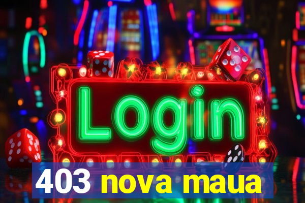 403 nova maua