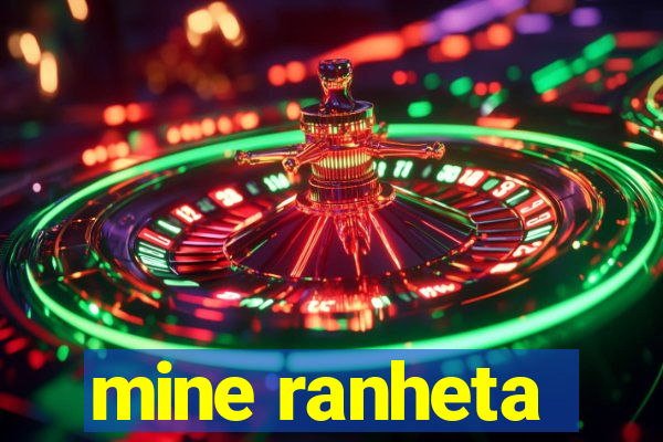 mine ranheta