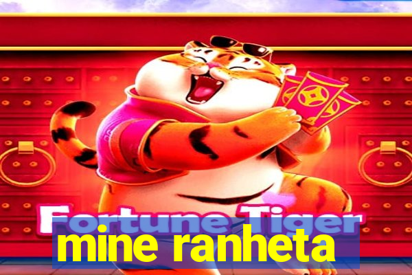 mine ranheta