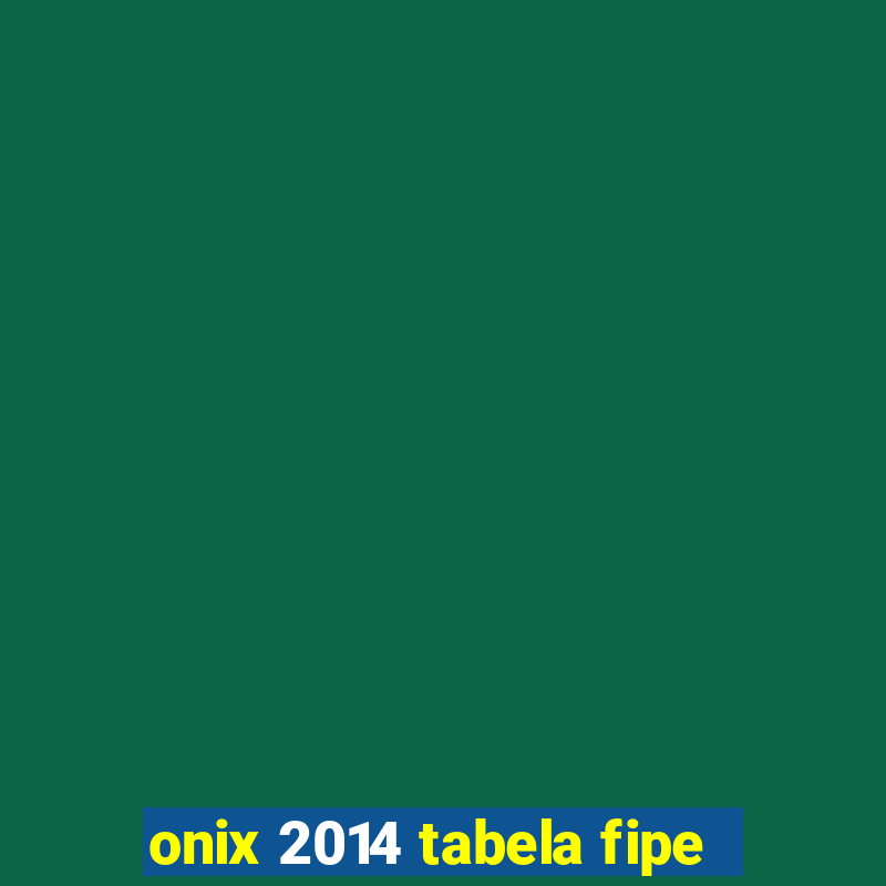 onix 2014 tabela fipe