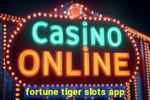 fortune tiger slots app