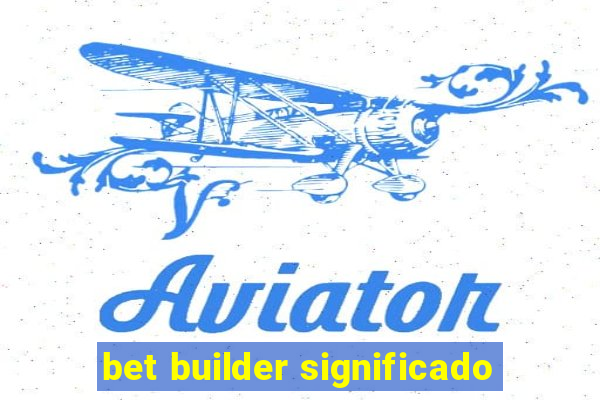 bet builder significado