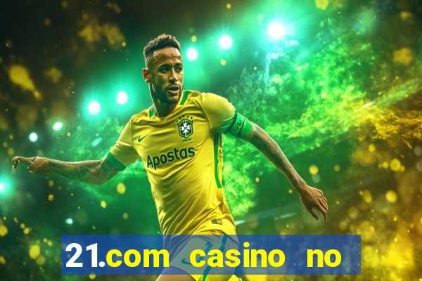 21.com casino no deposit bonus