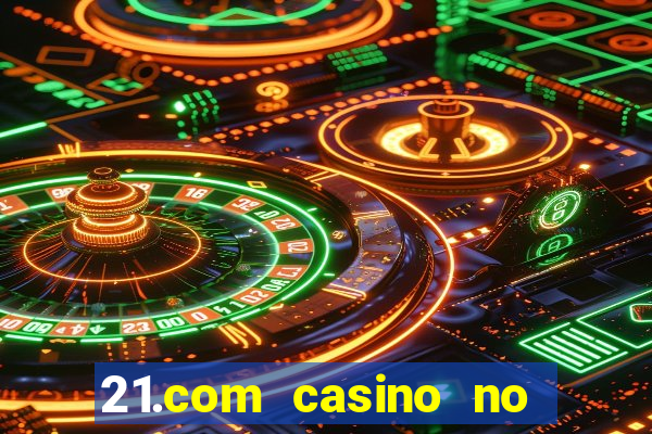 21.com casino no deposit bonus