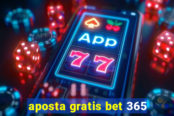 aposta gratis bet 365