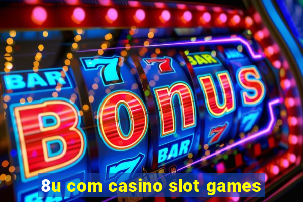 8u com casino slot games