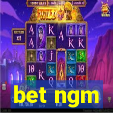 bet ngm