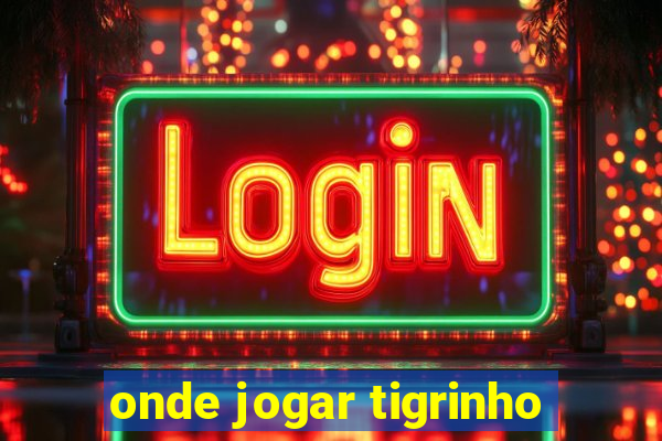 onde jogar tigrinho