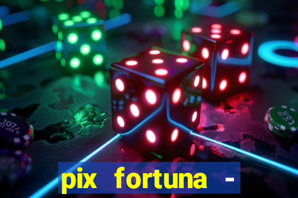 pix fortuna - ganhar dinheiro