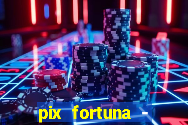 pix fortuna - ganhar dinheiro