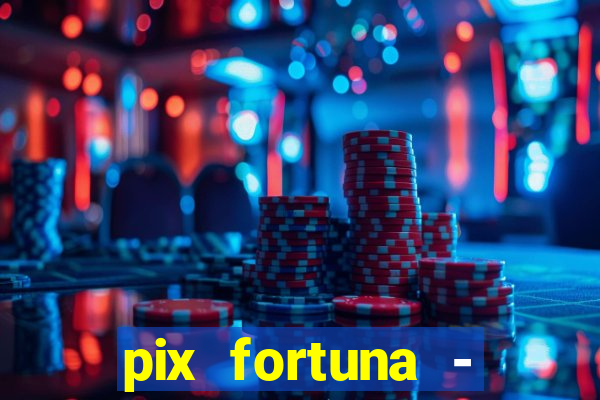 pix fortuna - ganhar dinheiro