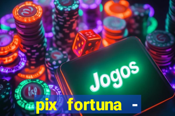 pix fortuna - ganhar dinheiro