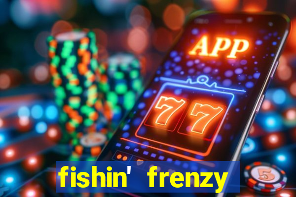 fishin' frenzy fortune spins slots