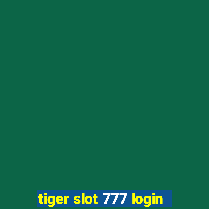 tiger slot 777 login