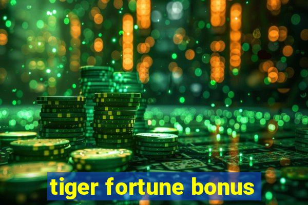 tiger fortune bonus