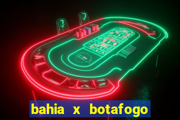 bahia x botafogo onde assistir