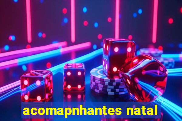 acomapnhantes natal