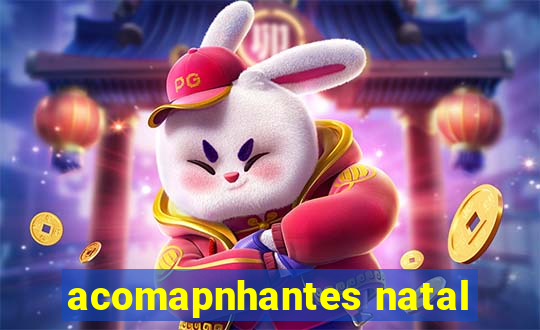 acomapnhantes natal