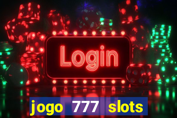 jogo 777 slots paga mesmo