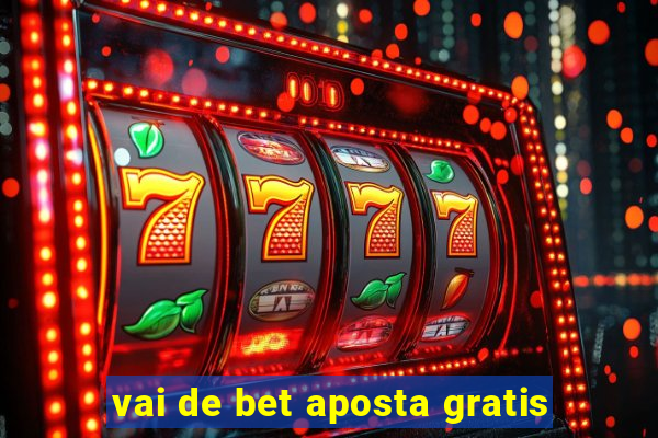 vai de bet aposta gratis