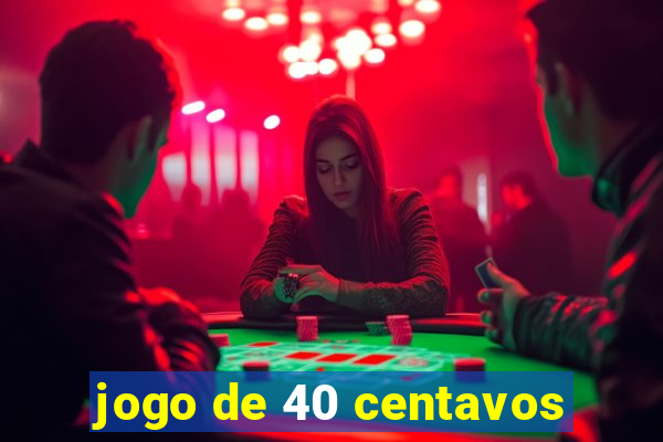 jogo de 40 centavos