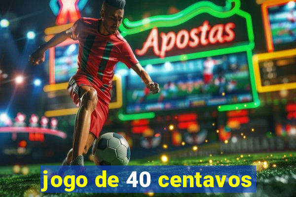 jogo de 40 centavos