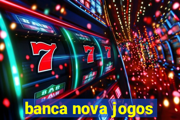 banca nova jogos