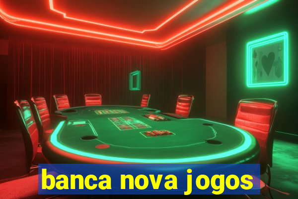 banca nova jogos