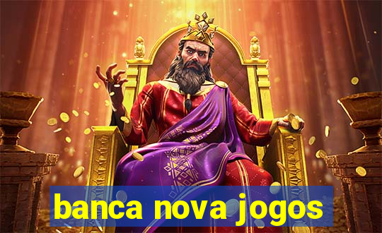 banca nova jogos