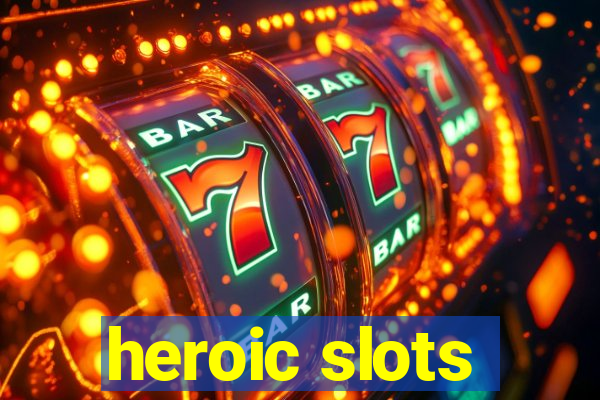 heroic slots