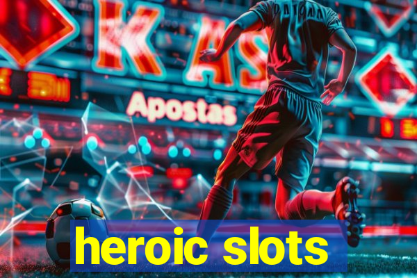 heroic slots