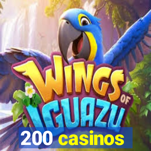 200 casinos