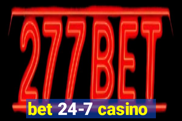 bet 24-7 casino