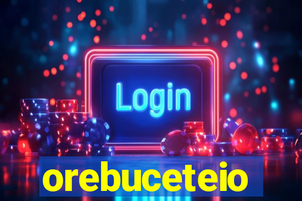 orebuceteio