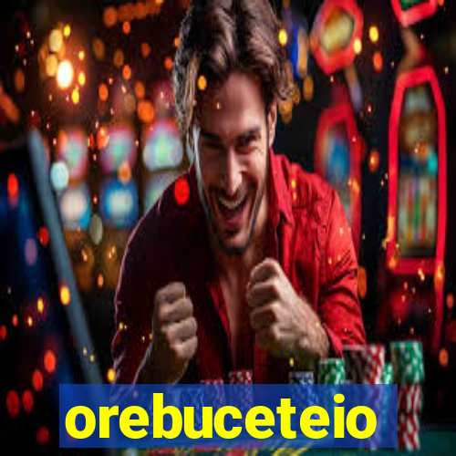 orebuceteio