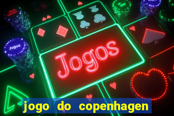 jogo do copenhagen ao vivo