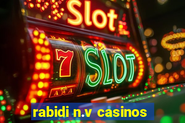 rabidi n.v casinos