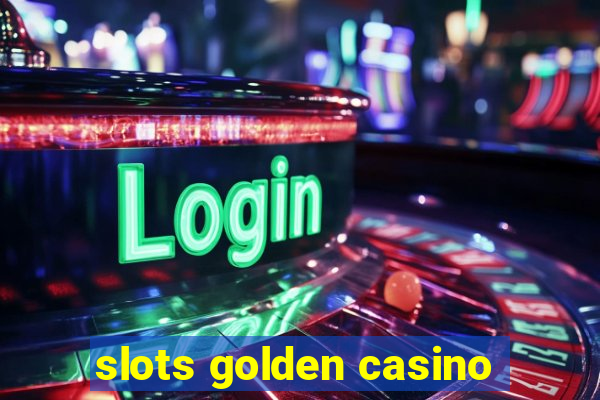 slots golden casino